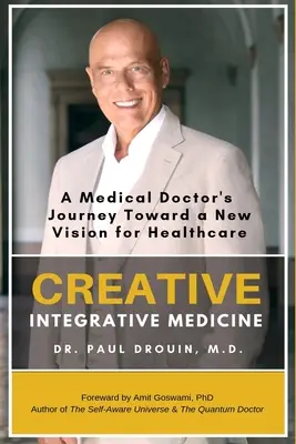 Kreatívna integratívna medicína: Vydanie: Integračná integrácia: cesta lekára za novou víziou zdravotnej starostlivosti - Creative Integrative Medicine: A Medical Doctor's Journey Toward a New Vision of Healthcare