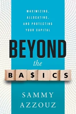 Nad rámec základov: Vychádzame z toho, že: maximalizácia, alokácia a ochrana kapitálu - Beyond the Basics: Maximizing, Allocating, and Protecting Your Capital