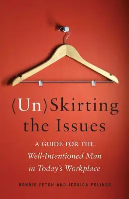 (Ne)obchádzanie problémov: Príručka pre muža s dobrými úmyslami na dnešnom pracovisku - (Un)Skirting the Issues: A Guide for the Well-Intentioned Man in Today's Workplace