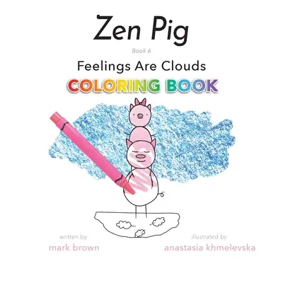 Zenové prasiatko: Pocity sú oblaky Omaľovánky - Zen Pig: Feelings Are Clouds Coloring Book