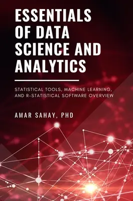 Základy dátovej vedy a analýzy: Prehľad štatistických nástrojov, strojového učenia a štatistického softvéru R - Essentials of Data Science and Analytics: Statistical Tools, Machine Learning, and R-Statistical Software Overview