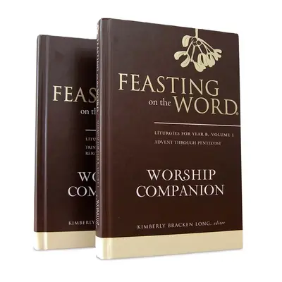 Feasting on the Word Worship Companion, Year B - Two-Volume Set: Liturgie pre rok B - dvojdielny zväzok - Feasting on the Word Worship Companion, Year B - Two-Volume Set: Liturgies for Year B