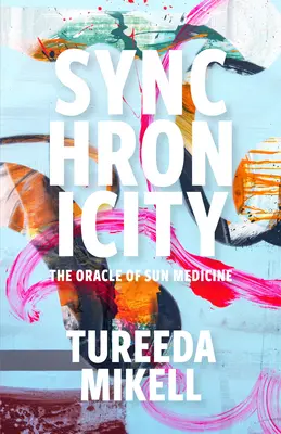 Synchronicita: Orákulum slnečnej medicíny - Synchronicity: The Oracle of Sun Medicine