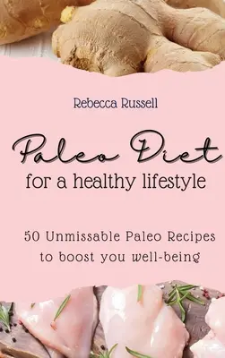 Paleo diéta pre zdravý životný štýl: Paleo: 50 neprehliadnuteľných paleo receptov na zvýšenie vašej pohody - Paleo Diet for a healthy lifestyle: 50 Unmissable Paleo Recipes to boost you well-being