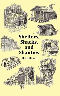 Prístrešky, chatrče a chaty - s obálkou z roku 1914 a viac ako 300 originálnymi ilustráciami - Shelters, Shacks and Shanties - With 1914 Cover and Over 300 Original Illustrations