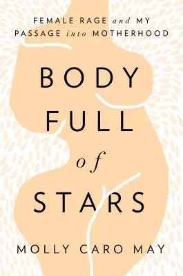 Telo plné hviezd: Ženský hnev a moja cesta k materstvu - Body Full of Stars: Female Rage and My Passage Into Motherhood