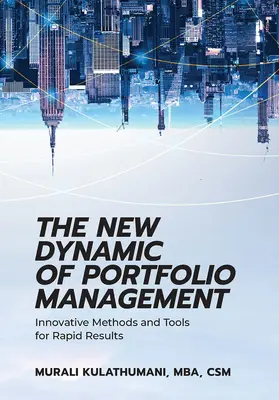 Nová dynamika riadenia portfólia: Inovatívne metódy a nástroje na dosiahnutie rýchlych výsledkov - The New Dynamic of Portfolio Management: Innovative Methods and Tools for Rapid Results