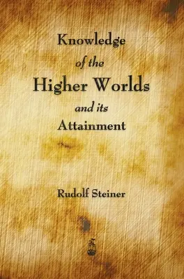 Poznanie vyšších svetov a jeho dosiahnutie - Knowledge of the Higher Worlds and Its Attainment