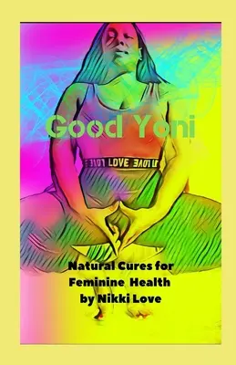 Dobré joni: Prírodné lieky pre ženské zdravie - Good Yoni: Natural Cures for Feminine Health
