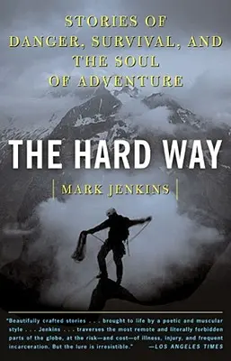 Ťažká cesta: Williams: Príbehy o nebezpečenstve, prežití a duši dobrodružstva - The Hard Way: Stories of Danger, Survival, and the Soul of Adventure