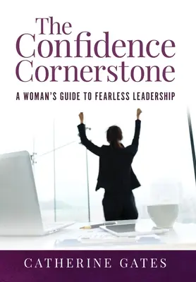 Základný kameň sebadôvery: Ženský sprievodca nebojácnym vedením - The Confidence Cornerstone: A Woman's Guide to Fearless Leadership
