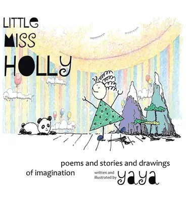 Malá slečna Holly: Básne a príbehy a kresby predstavivosti - Little Miss Holly: Poems and Stories and Drawings of Imagination