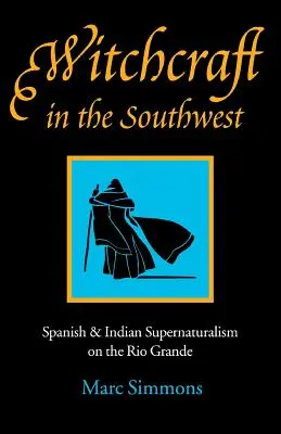 Čarodejníctvo na juhozápade: Španielsky a indiánsky nadprirodzený svet na Rio Grande - Witchcraft in the Southwest: Spanish & Indian Supernaturalism on the Rio Grande