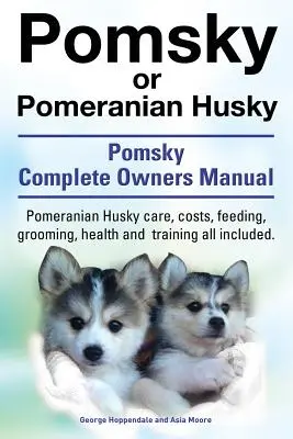 Pomsky alebo pomeranský husky. konečná príručka o pomskom psovi. Pomeranian Husky Starostlivosť, náklady, kŕmenie, starostlivosť o psy, zdravie a výcvik - všetko v cene. - Pomsky or Pomeranian Husky. the Ultimate Pomsky Dog Manual. Pomeranian Husky Care, Costs, Feeding, Grooming, Health and Training All Included.