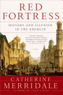 Červená pevnosť: Dejiny a ilúzie v Kremli - Red Fortress: History and Illusion in the Kremlin