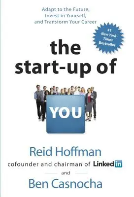 The Start-Up of You: Prispôsobte sa budúcnosti, investujte do seba a premeňte svoju kariéru - The Start-Up of You: Adapt to the Future, Invest in Yourself, and Transform Your Career