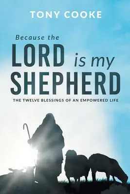 Pretože Pán je môj pastier: Dvanásť požehnaní posilneného života - Because the Lord is My Shepherd: The Twelve Blessings of an Empowered Life