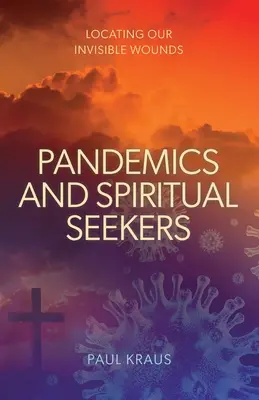 Pandémie a duchovní hľadači: Špiritizmus a duchovný svet: hľadanie našich neviditeľných rán - Pandemics and Spiritual Seekers: Locating Our Invisible Wounds