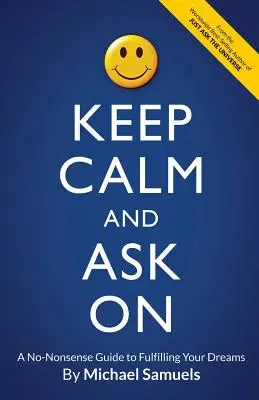 Zachovajte pokoj a pýtajte sa ďalej: Povedzte si niečo o svojich snoch a pýtajte sa na to: A No-Nonsense Guide to Fulfilling Your Dreams (Sprievodca plnením svojich snov) - Keep Calm and Ask On: A No-Nonsense Guide to Fulfilling Your Dreams