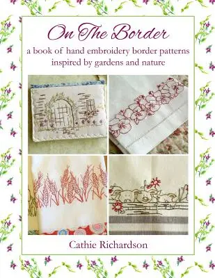 Na hranici: A Book of Hand Embroidery Border Patterns Inspired by Garden and Nature - On the Border: A Book of Hand Embroidery Border Patterns Inspired by Garden and Nature