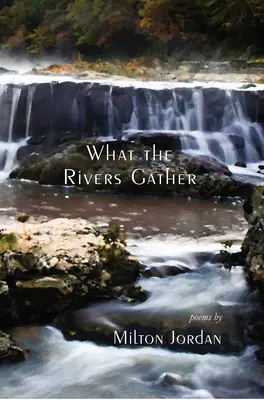 Čo rieky zbierajú: Vybrané básne - What the Rivers Gather: Selected Poems
