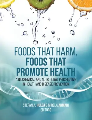 Potraviny, ktoré škodia, potraviny, ktoré podporujú zdravie: Biochemický a výživový pohľad na zdravie a prevenciu chorôb - Foods That Harm, Foods That Promote Health: A Biochemical and Nutritional Perspective in Health and Disease Prevention
