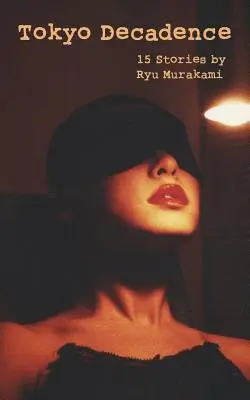 Tokijská dekadencia: 15 príbehov - Tokyo Decadence: 15 Stories