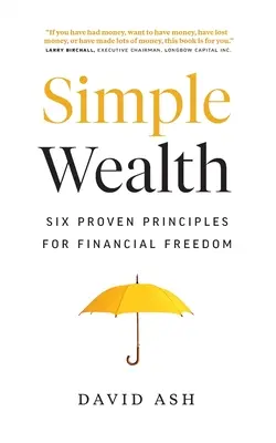 Jednoduché bohatstvo: Šesť osvedčených zásad pre finančnú slobodu - Simple Wealth: Six Proven Principles for Financial Freedom