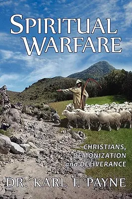 Duchovný boj: Kresťania, démonizácia a oslobodenie - Spiritual Warfare: Christians, Demonization and Deliverance