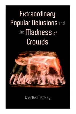 Mimoriadne ľudové bludy a šialenstvo davov: 1-3 - Extraordinary Popular Delusions and the Madness of Crowds: Vol.1-3