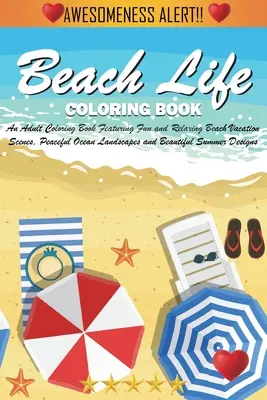 Beach Life Coloring Book (Omaľovánky zo života na pláži): Omaľovánky pre dospelých so zábavnými a relaxačnými scénami z dovolenky na pláži, pokojnou oceánskou krajinou a krásnymi letnými scenériami - Beach Life Coloring Book: An Adult Coloring Book Featuring Fun and Relaxing Beach Vacation Scenes, Peaceful Ocean Landscapes and Beautiful Summe
