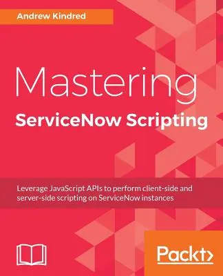 Zvládnutie skriptovania ServiceNow - Mastering ServiceNow Scripting
