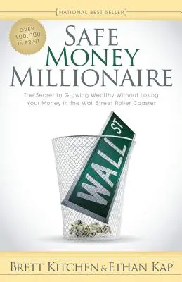 Milionár s bezpečnými peniazmi: Tajomstvo, ako zbohatnúť bez toho, aby ste prišli o svoje peniaze na horskej dráhe Wall Street - Safe Money Millionaire: The Secret to Growing Wealthy Without Losing Your Money in the Wall Street Roller Coaster