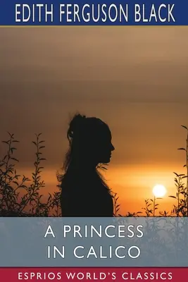 Princezná v kaliku (Esprios Classics) - A Princess in Calico (Esprios Classics)