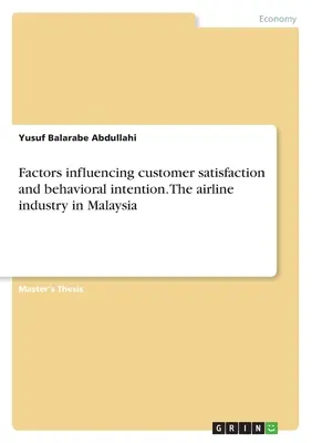 Faktory ovplyvňujúce spokojnosť zákazníkov a zámery v správaní. Letecký priemysel v Malajzii - Factors influencing customer satisfaction and behavioral intention. The airline industry in Malaysia