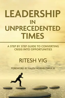 Vedenie v bezprecedentných časoch: Vydanie: Príručka na premenu krízy na príležitosť - Leadership in Unprecedented Times: Guide to converting crisis into opportunities