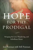 Nádej pre márnotratných: ako priviesť stratených, blúdiacich a vzdorovitých domov - Hope for the Prodigal: Bringing the Lost, Wandering, and Rebellious Home