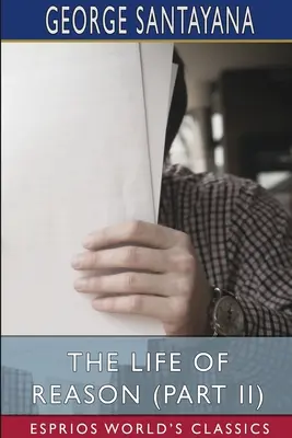 Život rozumu (II. časť) (Esprios Classics) - The Life of Reason (Part II) (Esprios Classics)
