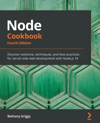 Uzolová kuchárka: Kuchařka: Objavte riešenia, techniky a osvedčené postupy pre vývoj webových stránok na strane servera pomocou Node.js 14 - Node Cookbook: Discover solutions, techniques, and best practices for server-side web development with Node.js 14