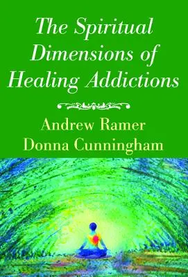 Duchovné rozmery liečby závislostí - The Spiritual Dimensions of Healing Addictions