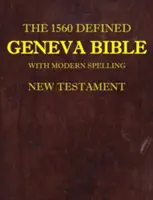 Definovaná Ženevská biblia z roku 1560: S moderným pravopisom, Nový zákon - The 1560 Defined Geneva Bible: With Modern Spelling, New Testament