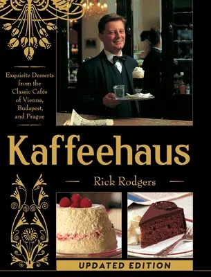 Kaffeehaus: Kaviareň: The Kaffeeffees: Dezert z klasických kaviarní Viedne, Budapešti a Prahy Revidované vydanie - Kaffeehaus: Exquisite Desserts from the Classic Cafes of Vienna, Budapest, and Prague Revised Edition