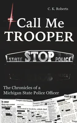 Volajte ma vojak: Kronika michiganskej štátnej polície - Call Me Trooper: The Chronicles of a Michigan State Police Officer