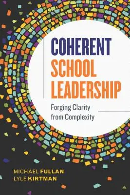 Súdržné vedenie školy: Zložité vedenie: Vytváranie jasnosti zo zložitosti - Coherent School Leadership: Forging Clarity from Complexity