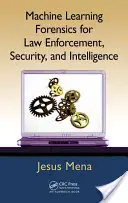 Forenzné strojové učenie pre orgány činné v trestnom konaní, bezpečnostné a spravodajské služby - Machine Learning Forensics for Law Enforcement, Security, and Intelligence