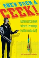 Ona je taká šprtka: Ženy píšu o vede, technológiách a iných šprtských veciach - She's Such a Geek: Women Write about Science, Technology, and Other Nerdy Stuff