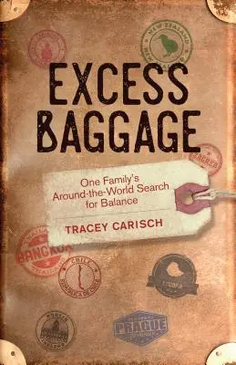 Nadbytočná batožina: Hľadanie rovnováhy jednej rodiny na cestách okolo sveta - Excess Baggage: One Family's Around-The-World Search for Balance