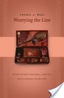 Worrying the Line (Znepokojujúca línia): Haley: Černošské spisovateľky, línia a literárna tradícia - Worrying the Line: Black Women Writers, Lineage, and Literary Tradition