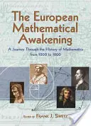 Európske matematické prebudenie: Európske matematické prebudenie: Cesta dejinami matematiky v rokoch 1000 - 1800 - The European Mathematical Awakening: A Journey Through the History of Mathematics, 1000-1800