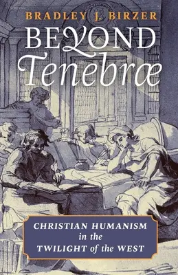 Za hranicou Tenebrae: Kresťanský humanizmus v súmraku Západu - Beyond Tenebrae: Christian Humanism in the Twilight of the West